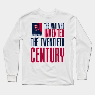 The man who invented the twentieth century , quotes by Nikola Tesla Long Sleeve T-Shirt